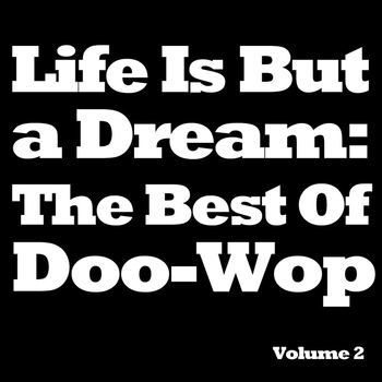 Various Artists - Life Is But a Dream: The Best Of Doo-Wop, Vol. 2