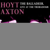 Hoyt Axton - The Balladeer: Recorded Live at the Troubadour