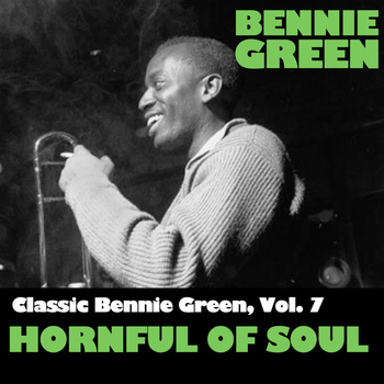 Bennie Green - Classic Bennie Green, Vol. 7: Hornful Of Soul