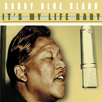Bobby Blue Bland - It's My Life Baby