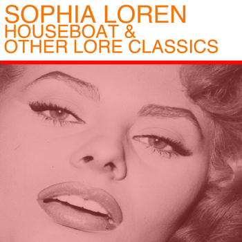 Sophia Loren - Houseboat & Other Lore Classics