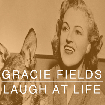 Gracie Fields - Laugh At Life