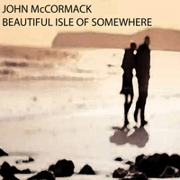 John McCormack - Beautiful Isle Of Somewhere