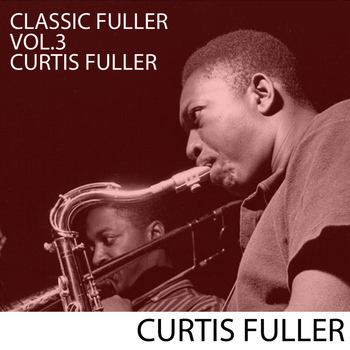 Curtis Fuller - Classic Fuller, Vol. 3: Curtis Fuller Volume 3