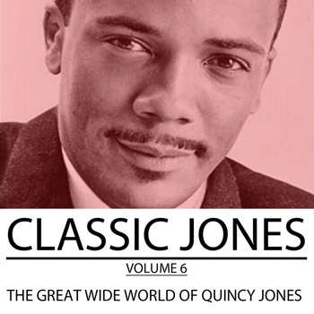 Quincy Jones - Classic Jones, Vol. 6: The Great Wide World Of Quincy Jones