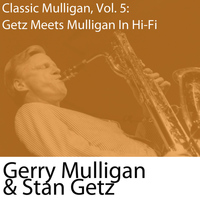 Gerry Mulligan and Stan Getz - Classic Mulligan, Vol. 5: Getz Meets Mulligan In Hi-Fi (with Stan Getz)