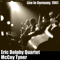 Eric Dolphy Quartet and McCoy Tyner - Live In Germany, 1961