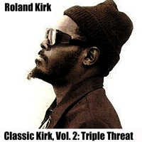 Roland Kirk - Classic Kirk, Vol. 2: Triple Threat