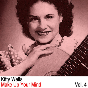 Kitty Wells - Make Up Your Mind, Vol. 4