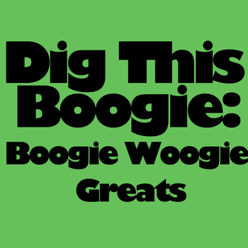 Various Artists - Dig This Boogie: Boogie Woogie Greats