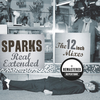 Sparks - Real Extended: The 12 Inch Mixes (Remastered)