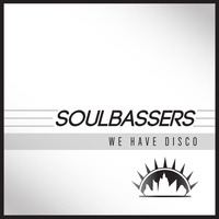 Soulbassers - We Have Disco - Single
