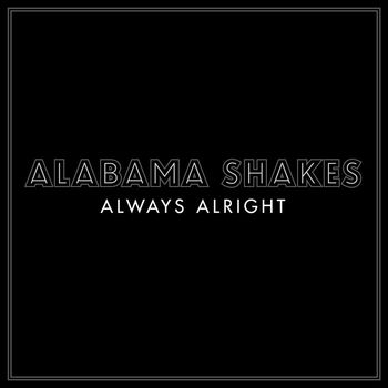 Alabama Shakes - Always Alright (Explicit)