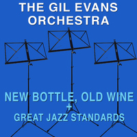 Gil Evans - New Bottle, Old Wine + Great Jazz Standards