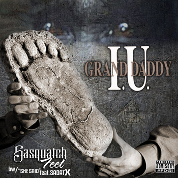 Grand Daddy I.U. - Sasquatch Feet / She Said (Explicit)