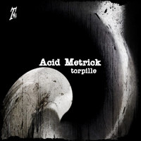 Acid Metrick - Torpille