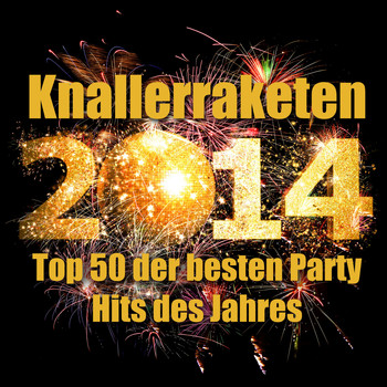 Various Artists - Knallerraketen 2014 - Top 50 der besten Party Hits des Jahres