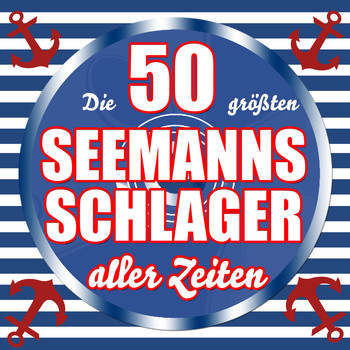 Various Artists - Die 50 größten Seemanns-Schlager aller Zeiten