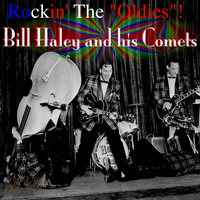 Bill Haley and his Comets - Rockin' The "Oldies"!