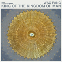 Wax Fang - King of the Kingdom of Man