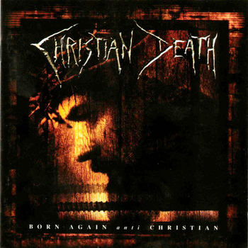 Christian Death - Born Again Anit-Christian