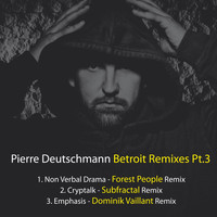 Pierre Deutschmann - Betroit Remixes, Pt.3
