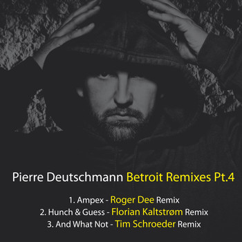 Pierre Deutschmann - Betroit Remixes, Pt.4