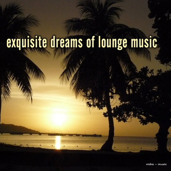 Various Artists - Exquisite Dreams of Lounge Music