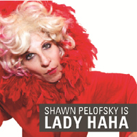 Shawn Pelofsky - Shawn Pelofsky Is Lady Haha