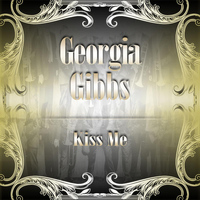 Georgia Gibbs - Kiss Me