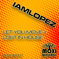 IAMLOPEZ - Let You Move / Lost In House