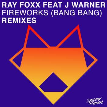 Ray Foxx feat. J Warner - Fireworks (Bang Bang) [Remixes]