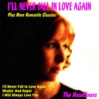 The Headliners - I'll Never Fall in Love Again Plus More Romantic Classics