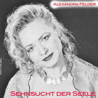 Alexandra Felder - Sehnsucht der Seele