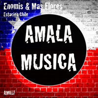 Enomis & Mas Flores - Estacion Chile