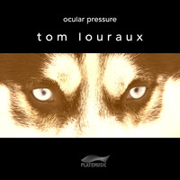 Tom Louraux - Ocular Pressure