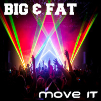 Big & Fat - Move It