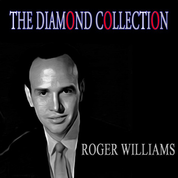 Roger Williams - The Diamond Collection (Original Recordings)