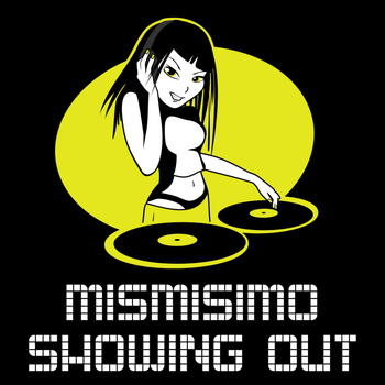 Mismisimo - Showing Out