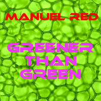 Manuel Red - Greener Than Green