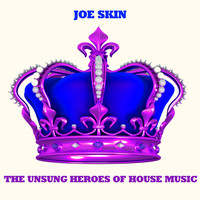 Joe Skin - The Unsung Heroes of House Music