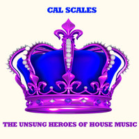 Cal Scales - The Unsung Heroes of House Music