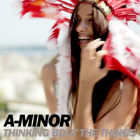 A-Minor - Thinking Bout The Things