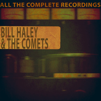 Bill Haley & The Comets - All the Complete Recordings
