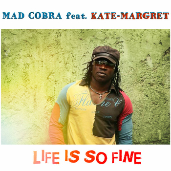 Mad Cobra - Life Is So Fine(Feat Kate Margret)