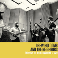 Drew Holcomb & the Neighbors - Through the Night: Live in the Studio