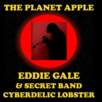 Eddie Gale Secret Band Cyberdelic Lobster - The Planet Apple (feat. Eddie Gale Secret Band Cyberdelic Lobster)