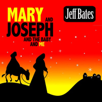 Jeff Bates - Mary and Joseph and the Baby and Me