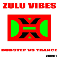 Zulu Vibes - Dubstep vs Trance, Vol. 1
