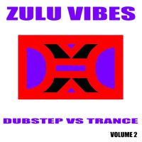 Zulu Vibes - Dubstep vs Trance, Vol. 2